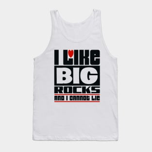 I like big rocks and I cannot lie Tank Top